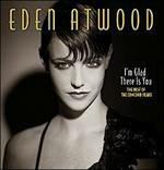 I'm Glad There Is You - CD Audio di Eden Atwood
