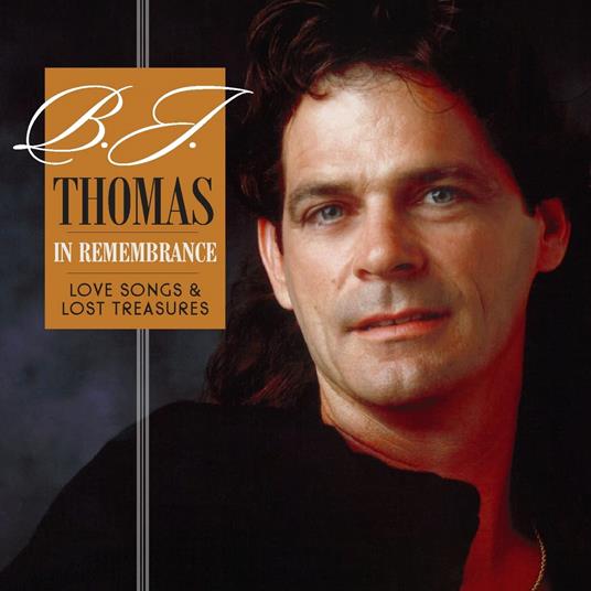 In Remembrance. Love Songs & Lost Treasures - CD Audio di B. J. Thomas