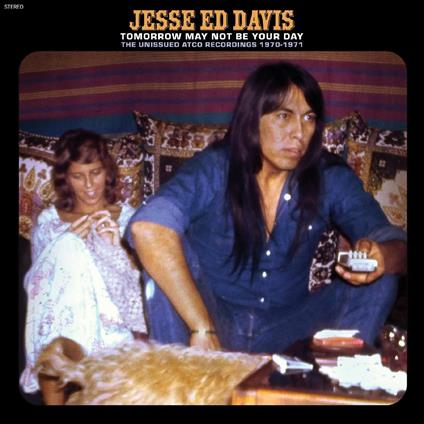 Tomorrow May Not Be Your Day - The Unissued Atco Recordings 1970-1971 - CD Audio di Jesse Ed Davis