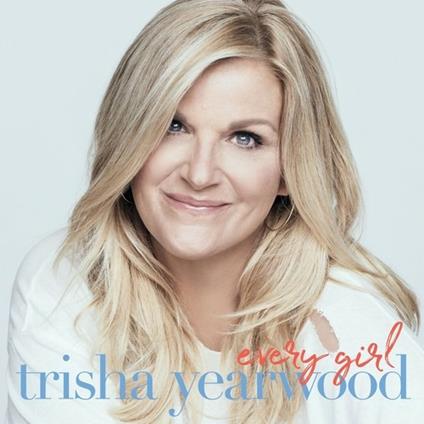 Every Girl - CD Audio di Trisha Yearwood