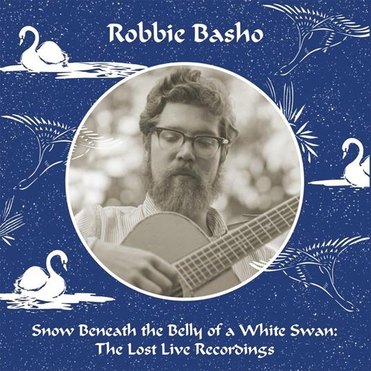 Snow Beneath The Belly Of A White Swan. The Lost Live Recordings (5 Cd) - CD Audio di Robbie Basho