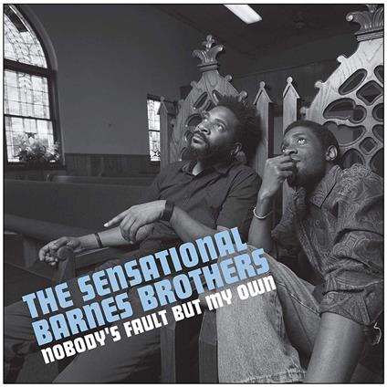 Sensational Barnes Brothers (The) - Nobody'S Fault But My Own - Vinile LP