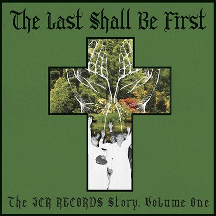 The Last Shall Be First. The JCR Records Story - Vinile LP