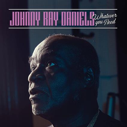 Whatever You Need - CD Audio di Johnny Ray Daniels