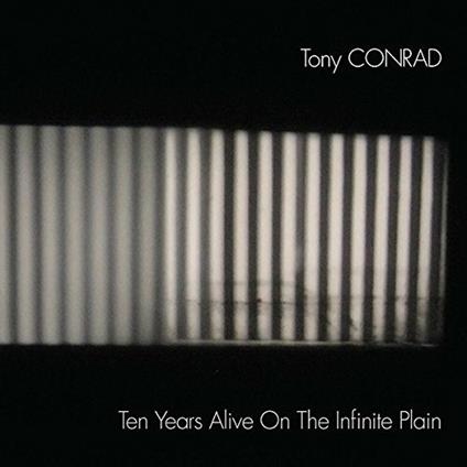 Ten Years Alive on the Infinite Plain - Vinile LP di Tony Conrad