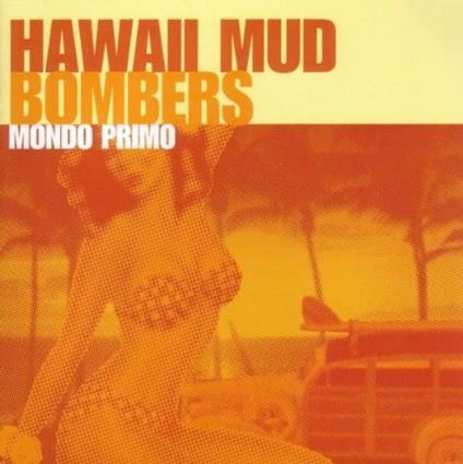 Mondo Primo - CD Audio di Hawaii Mud Bombers