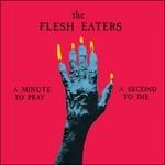 A Minute to Pray a Second to Die - CD Audio di Flesh Eaters