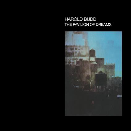 Pavilion Of Dreams - CD Audio di Harold Budd