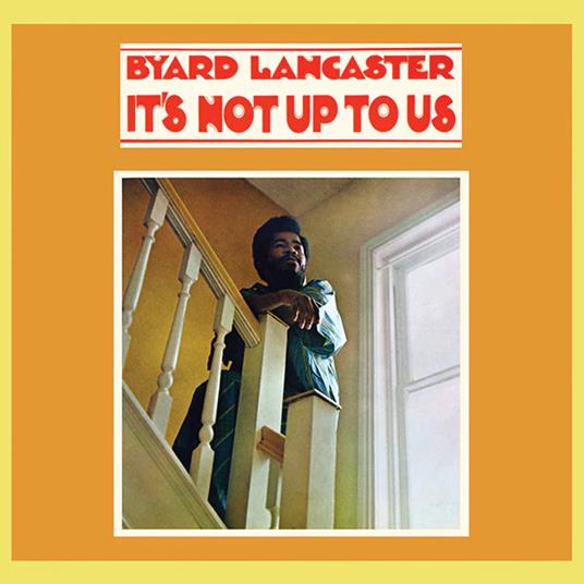 It's Not Up To Us - Vinile LP di Byard Lancaster