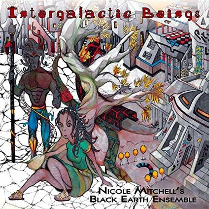 Intergalactic Beings - CD Audio di Nicole Mitchell's Black Earth Ensemble