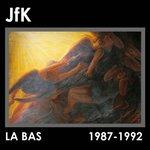La Bas 1987-1992 - CD Audio di JFK