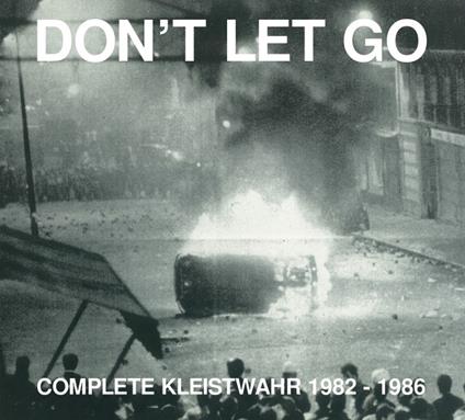 Don't Let Go. Complete Kleistwahr 1982 - CD Audio di Kleistwahr