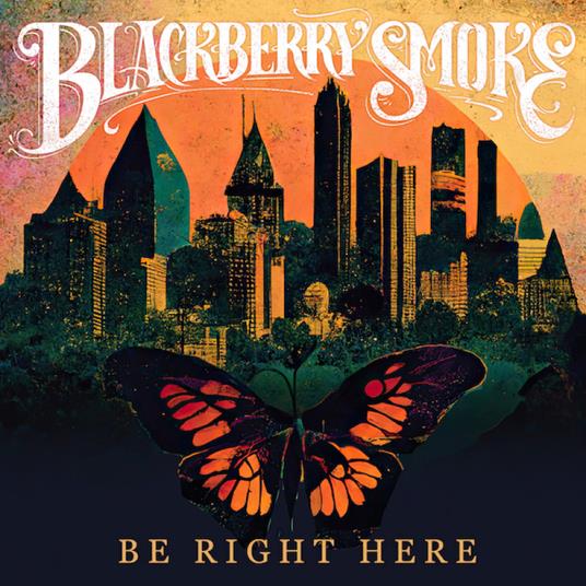 Be Right Here - CD Audio di Blackberry Smoke