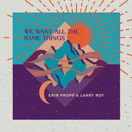 We Want All the Same Things - CD Audio di Erin Propp