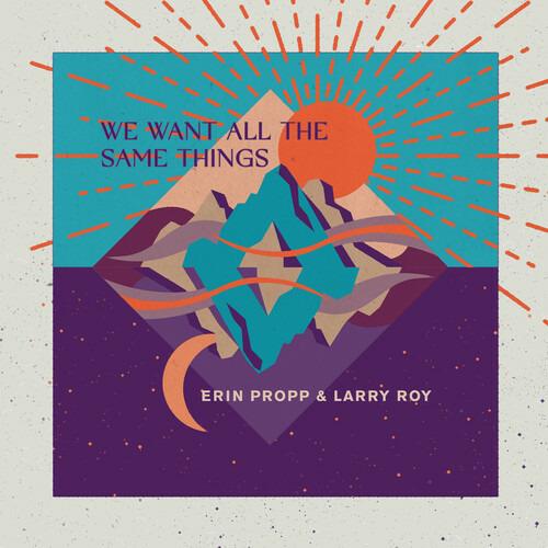 We Want All the Same Things - CD Audio di Erin Propp