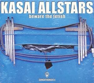 Beware the Fetish - CD Audio di Kasai All Stars