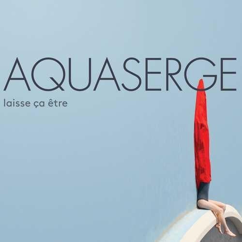 Laisse Ça Etre - CD Audio di Aquaserge