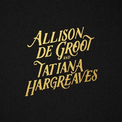 Allison De Groot & Tatiana Hargreaves - CD Audio di Tatiana Hargreaves,Allison De Groot