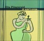 It Ain't Over - CD Audio di Ella Fitzgerald