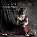 None but the Lonely Heart - CD Audio di Claude Debussy,Richard Strauss,Pyotr Ilyich Tchaikovsky,Amanda Roocroft,Malcolm Martineau