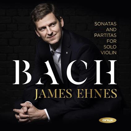 Sonatas And Partitas - CD Audio di Johann Sebastian Bach,James Ehnes