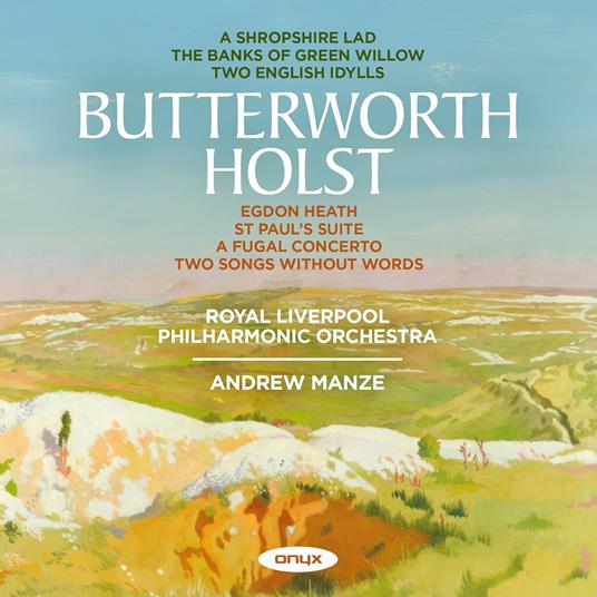 Holst & Butterworth - CD Audio di Gustav Holst,George Butterworth,Royal Liverpool Philharmonic Orchestra,Andrew Manze