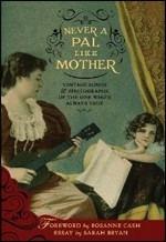 Never a Pal Like Mother. Vintage Songs and Photographs of the One Who's Always True - CD Audio