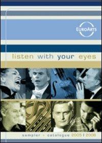 Listen With Your Eyes. Sampler and Catalogue 2005 - 2006 (DVD) - DVD di Jacques Loussier,Nikolaus Harnoncourt,Seiji Ozawa,Claudio Abbado,Angelika Kirchschlager