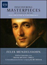 Felix Mendelssohn. Concerto for Violin and Orchestra. Discovering Masterpieces (DVD) - DVD di Felix Mendelssohn-Bartholdy,Kurt Masur