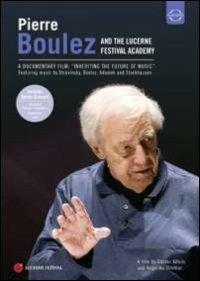 Pierre Boulez and The Lucerne Festival Academy (DVD) - DVD di Pierre Boulez