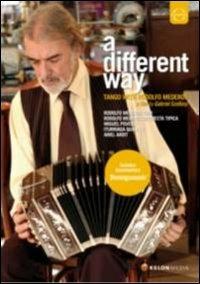 A different Way. Tango with Rodolfo Mederos (DVD) - DVD di Rodolfo Mederos