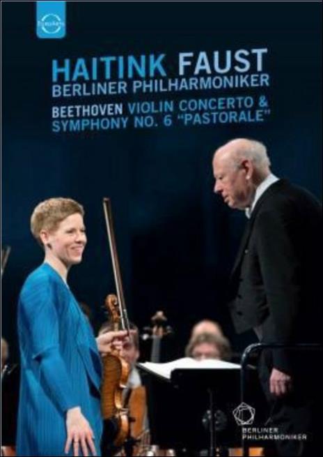 Haitink. Faust. Beethoven: Violin Concerto & Symphony No. 6 \Pastorale\"" (DVD) - DVD di Ludwig van Beethoven,Bernard Haitink,Berliner Philharmoniker,Isabelle Faust
