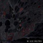 We Were Skeletons - Vinile LP di We Were Skeletons