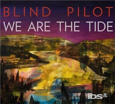 We Are the Tide - CD Audio di Blind Pilot
