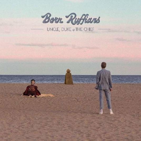 Uncle, Duke & the Chief - Vinile LP di Born Ruffians