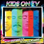 Mixing Business with Pleasure - CD Audio di Kids On TV