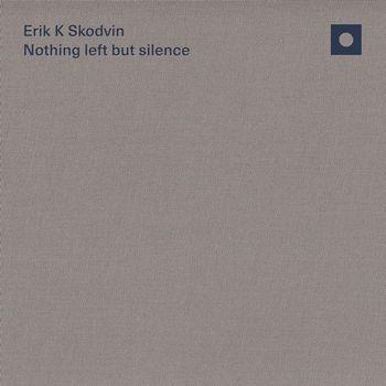 Nothing Left But Silence - CD Audio di Erik K Skodvin