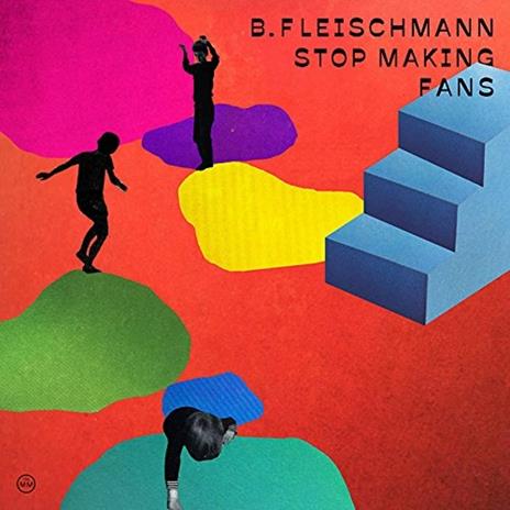 Stop Making Fans - Vinile LP di B. Fleischmann