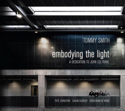 Embodying the Light. Dedication to John Coltrane - CD Audio di Tommy Smith