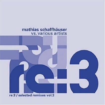 Mathias Schaffhauser. Re.3 / Selected Remixes vol.3 - CD Audio