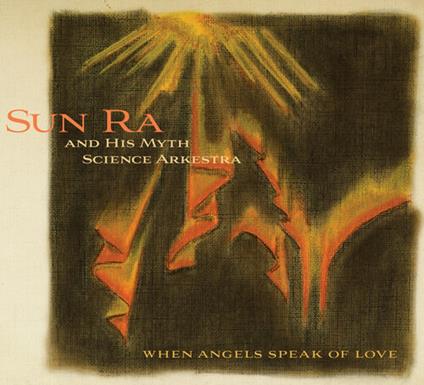 When Angels Speak of Love - CD Audio di Sun Ra Arkestra