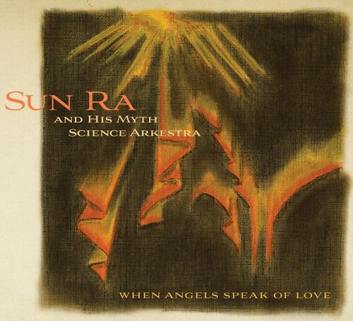When Angels Speak of Love - CD Audio di Sun Ra Arkestra