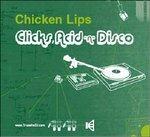 Clicks, Acid & Disco - CD Audio di Chicken Lips