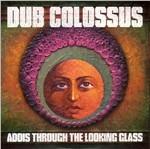 Addis Through the Looking Glass - CD Audio di Dub Colossus