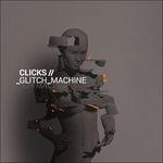 Glitch Machine - CD Audio di Clicks