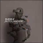Glitch Machine - CD Audio di Clicks