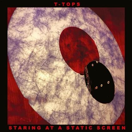 Staring at a Static Screen - CD Audio di T-Tops