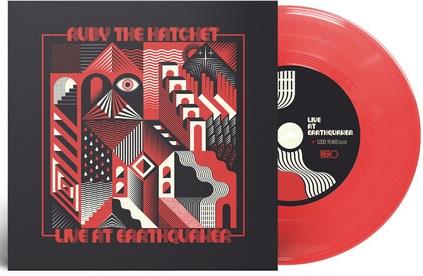 Live At Earthquaker (Red 7" Vinyl) - Vinile 7'' di Ruby the Hatchet