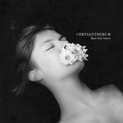 Chrysanthemum - Vinile LP di Black Nail Cabaret