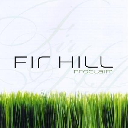 Fir Hill - Proclaim - CD Audio